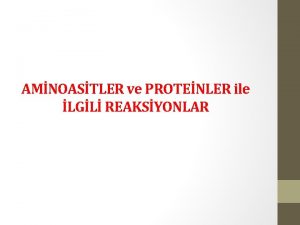 AMNOASTLER ve PROTENLER ile LGL REAKSYONLAR Aminoasitler Amino