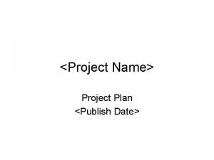 Project Name Project Plan Publish Date Project Plan