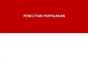 PENELITIAN PERPAJAKAN Agenda 1 Bidang Penelitian Perpajakan 2