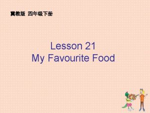 Lesson 21 My Favourite Food Listen What food