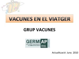 VACUNES EN EL VIATGER GRUP VACUNES Actualitzaci Juny