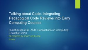 Talking about Code Integrating Pedagogical Code Reviews into