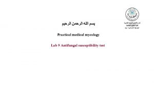Practical medical mycology Lab 9 Antifungal susceptibility test