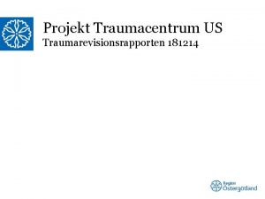 Projekt Traumacentrum US Traumarevisionsrapporten 181214 Styrkor 2 Komplett