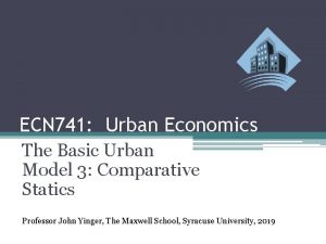 ECN 741 Urban Economics The Basic Urban Model