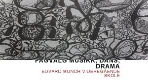 FAGVALG MUSIKK DANS DRAMA EDVARD MUNCH VIDEREGENDE SKOLE