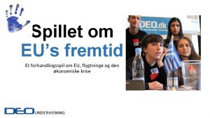 Spillet om EUs fremtid Et forhandlingsspil om EU