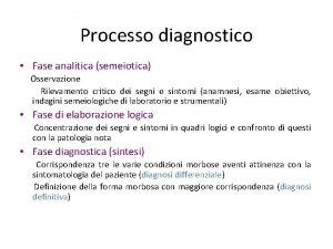 Processo diagnostico Fase analitica semeiotica Osservazione Rilevamento critico