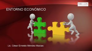 ENTORNO ECONMICO Lic Csar Ernesto Mndez Macias LES