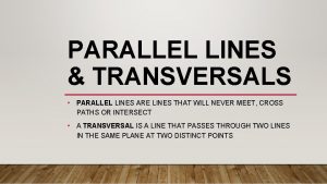 PARALLEL LINES TRANSVERSALS PARALLEL LINES ARE LINES THAT