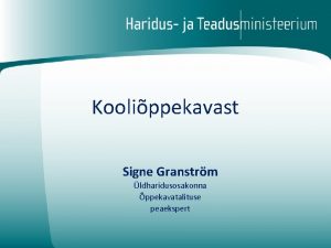 Koolippekavast Signe Granstrm ldharidusosakonna ppekavatalituse peaekspert leminek uuele