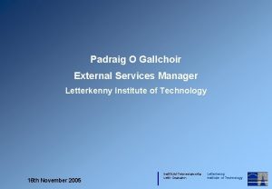 Padraig O Gallchoir External Services Manager Letterkenny Institute