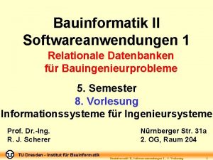 Bauinformatik II Softwareanwendungen 1 Relationale Datenbanken fr Bauingenieurprobleme