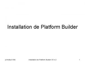 Installation de Platform Builder jcmdlp0106 Installation de Platform