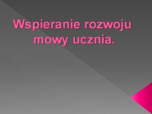 Wspieranie rozwoju mowy ucznia Co to jest logopedia