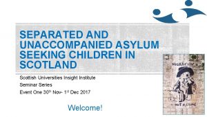 SEPARATED AND UNACCOMPANIED ASYLUM SEEKING CHILDREN IN SCOTLAND