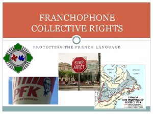 FRANCHOPHONE COLLECTIVE RIGHTS PROTECTING THE FRENCH LANGUAGE PROTECTING