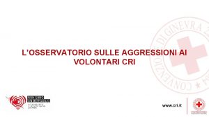 LOSSERVATORIO SULLE AGGRESSIONI AI VOLONTARI CRI IL CONTESTO