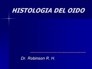 HISTOLOGIA DEL OIDO Dr Robinson R H OBJETIVO