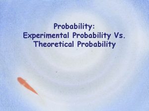 Probability Experimental Probability Vs Theoretical Probability What do