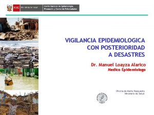VIGILANCIA EPIDEMIOLOGICA CON POSTERIORIDAD A DESASTRES Dr Manuel