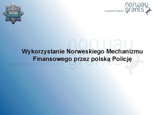 Wykorzystanie Norweskiego Mechanizmu Finansowego przez polsk Policj NORWESKI