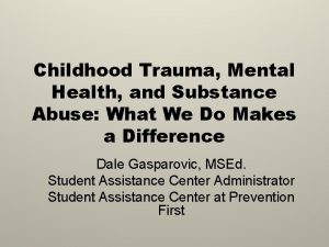 Childhood Trauma Mental Health and Substance Abuse What