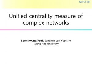 NSPCS 08 Unified centrality measure of complex networks