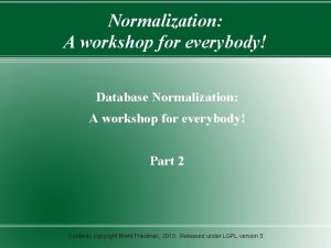 Normalization A workshop for everybody Database Normalization A