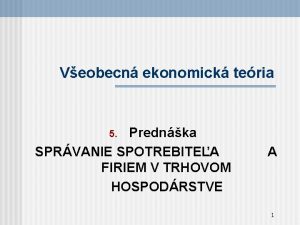 Veobecn ekonomick teria Prednka SPRVANIE SPOTREBITEA FIRIEM V