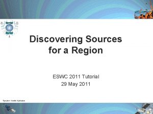 Discovering Sources for a Region ESWC 2011 Tutorial