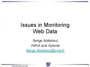 Issues in Monitoring Web Data Serge Abiteboul INRIA