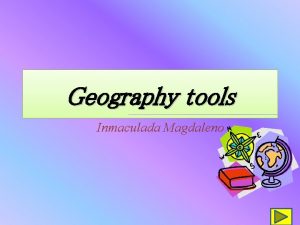 Geography tools Inmaculada Magdaleno What is geography It