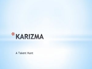 A Talent Hunt KARIZMA will offer a platform
