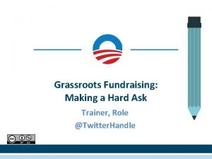 Grassroots Fundraising Making a Hard Ask Trainer Role