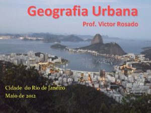 Geografia Urbana Prof Victor Rosado Cidade do Rio