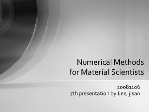 Numerical Methods for Material Scientists 20081106 7 th