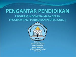 PENGANTAR PENDIDIKAN PROGRAM INDONESIA MASA DEPAN PROGRAM PPG