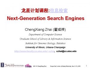 NextGeneration Search Engines Cheng Xiang Zhai Department of
