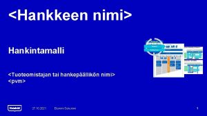 Hankkeen nimi Hankintamalli Tuoteomistajan tai hankepllikn nimi pvm