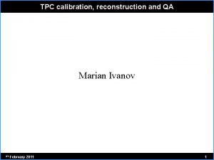TPC calibration reconstruction and QA Marian Ivanov 2