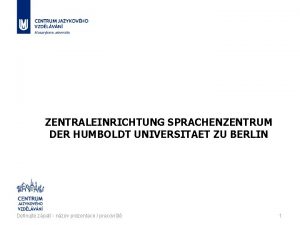 ZENTRALEINRICHTUNG SPRACHENZENTRUM DER HUMBOLDT UNIVERSITAET ZU BERLIN Definujte