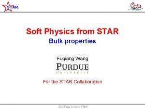 Soft Physics from STAR Bulk properties Fuqiang Wang