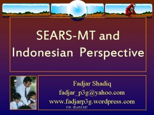 SEARSMT and Indonesian Perspective Fadjar Shadiq fadjarp 3