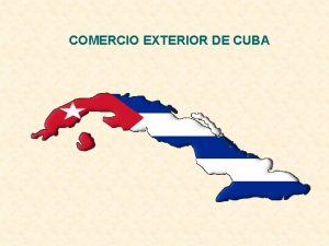 COMERCIO EXTERIOR DE CUBA CUBA Informacin General Nombre