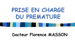 PRISE EN CHARGE DU PREMATURE Docteur Florence MASSON