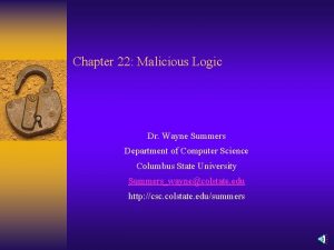 Chapter 22 Malicious Logic Dr Wayne Summers Department