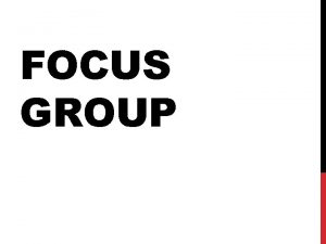 FOCUS GROUP WHAT IS A FOCUS GROUP A