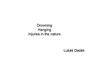 Drowning Hanging Injuries in the nature Luk Dadk