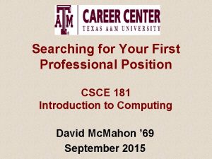 Searching for Your First Professional Position CSCE 181